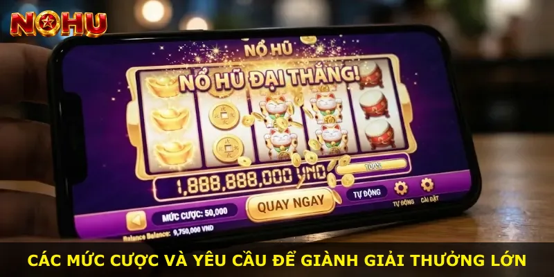 Các mức cược và yêu cầu để giành giải thưởng lớn