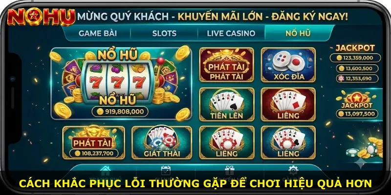 Cách khắc phục lỗi thường gặp để chơi hiệu quả hơn