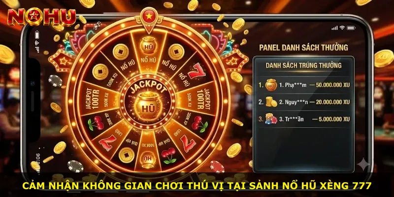 Cảm nhận không gian chơi thú vị tại sảnh Nổ Hũ Xèng 777