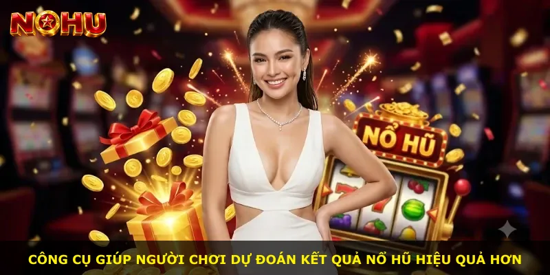 Công cụ giúp người chơi dự đoán kết quả nổ hũ hiệu quả hơn