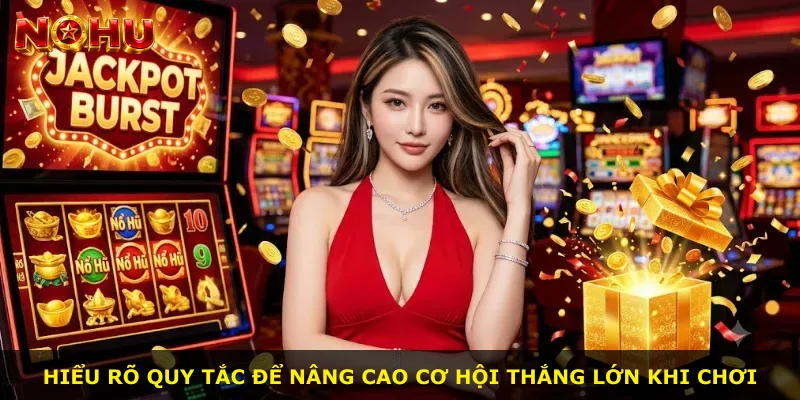 Hiểu rõ quy tắc để nâng cao cơ hội thắng lớn khi chơi