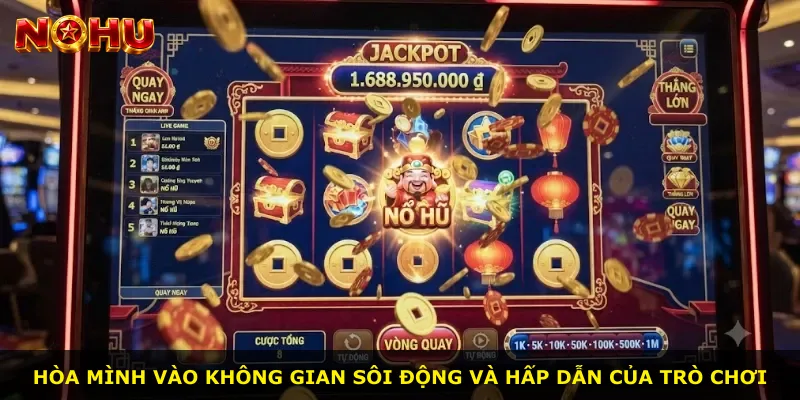 Hòa mình vào không gian sôi động và hấp dẫn của trò chơi