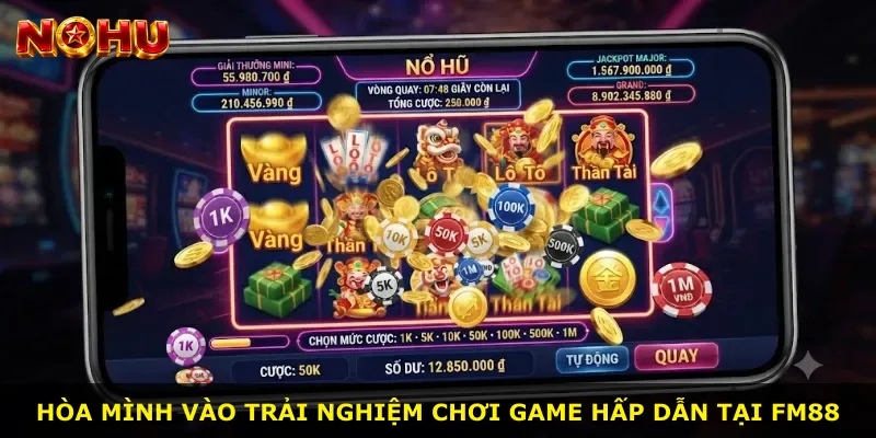 Hòa mình vào trải nghiệm chơi game hấp dẫn tại Fm88
