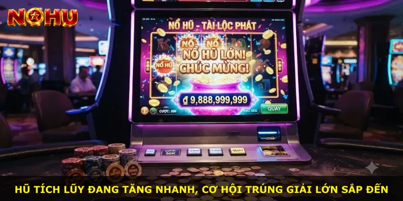 Hũ tích lũy đang tăng nhanh, cơ hội trúng giải lớn sắp đến