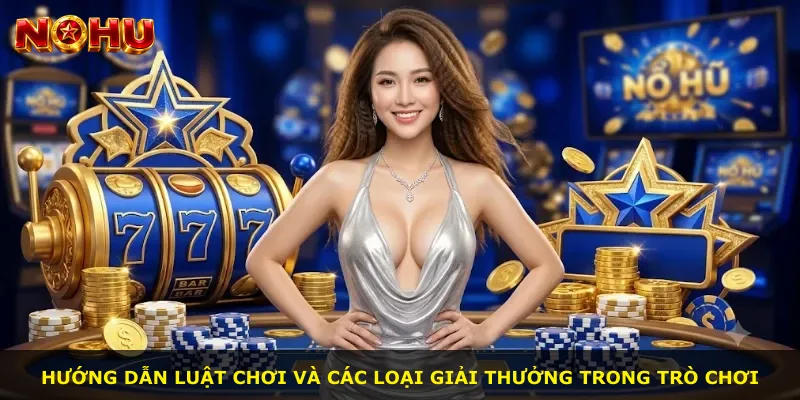 Hướng dẫn luật chơi và các loại giải thưởng trong trò chơi