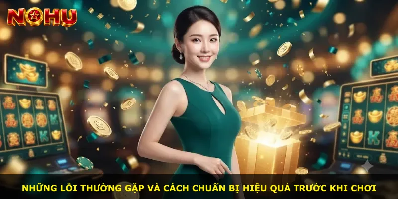 Những lỗi thường gặp và cách chuẩn bị hiệu quả trước khi chơi