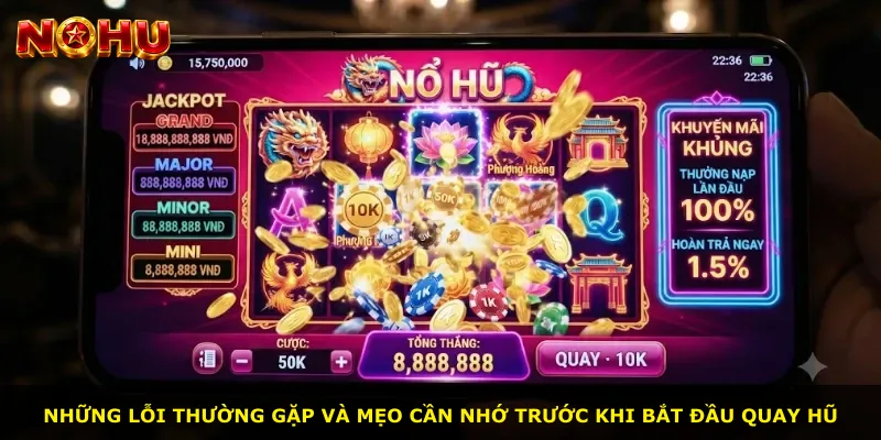 Những lỗi thường gặp và mẹo cần nhớ trước khi bắt đầu quay hũ