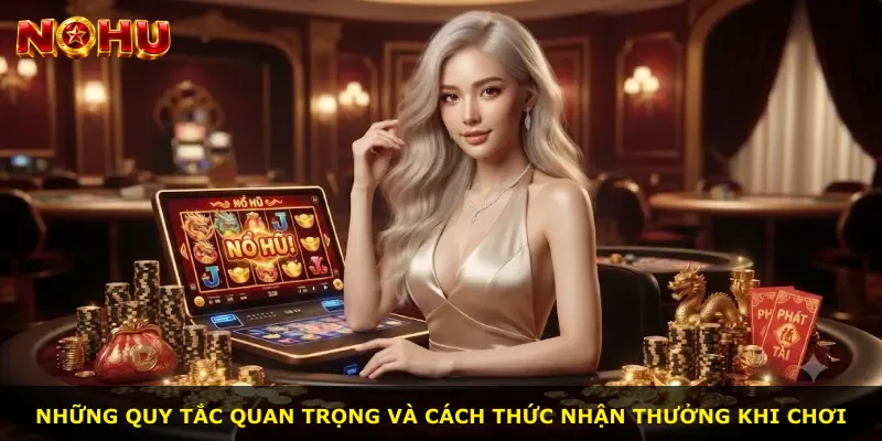 Những quy tắc quan trọng và cách thức nhận thưởng khi chơi
