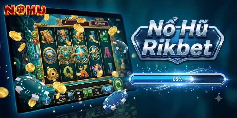 Nổ Hũ Rikbet: Luật Chơi, Cửa Cược Và Nhịp Ván