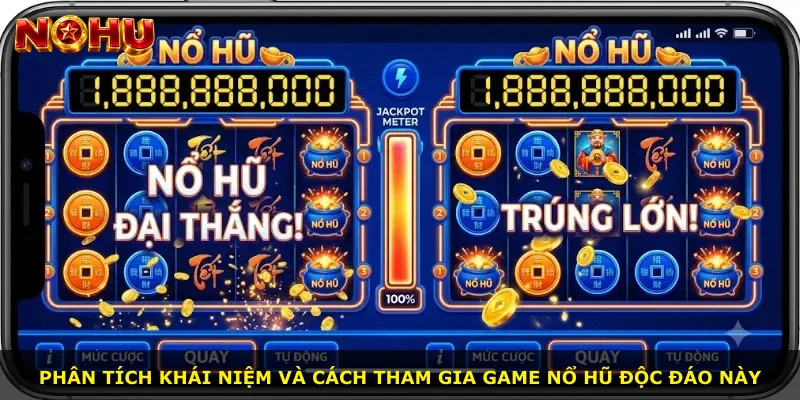 Phân tích khái niệm và cách tham gia game nổ hũ độc đáo này