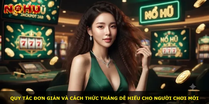Quy tắc đơn giản và cách thức thắng dễ hiểu cho người chơi mới