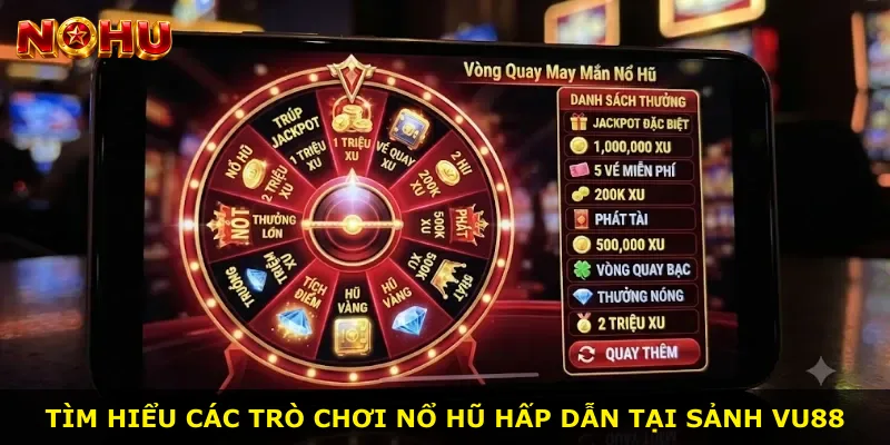 Tìm hiểu các trò chơi nổ hũ hấp dẫn tại sảnh Vu88