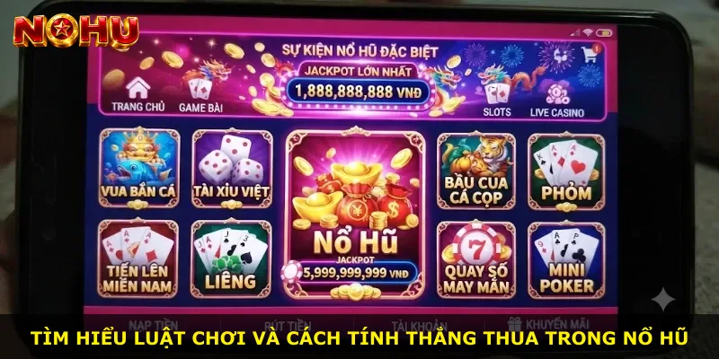 Tìm hiểu luật chơi và cách tính thắng thua trong nổ hũ