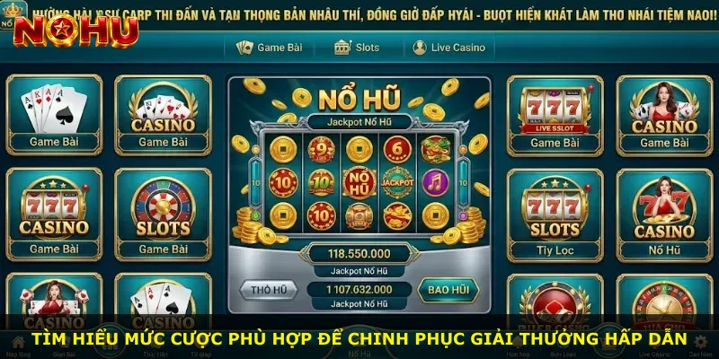 Tìm hiểu mức cược phù hợp để chinh phục giải thưởng hấp dẫn