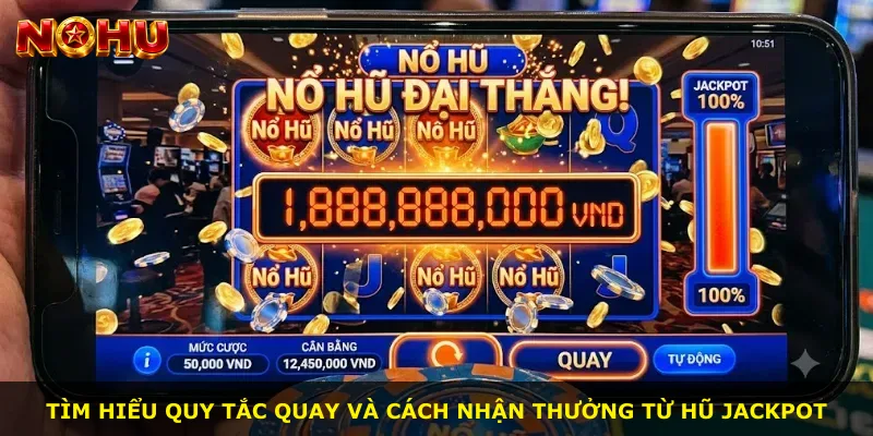 Tìm hiểu quy tắc quay và cách nhận thưởng từ hũ jackpot
