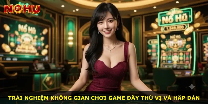Trải nghiệm không gian chơi game đầy thú vị và hấp dẫn