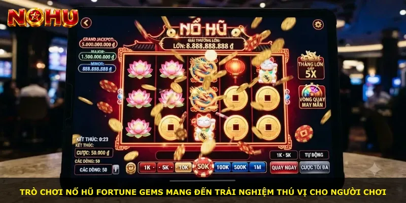 Trò chơi nổ hũ Fortune Gems mang đến trải nghiệm thú vị cho người chơi