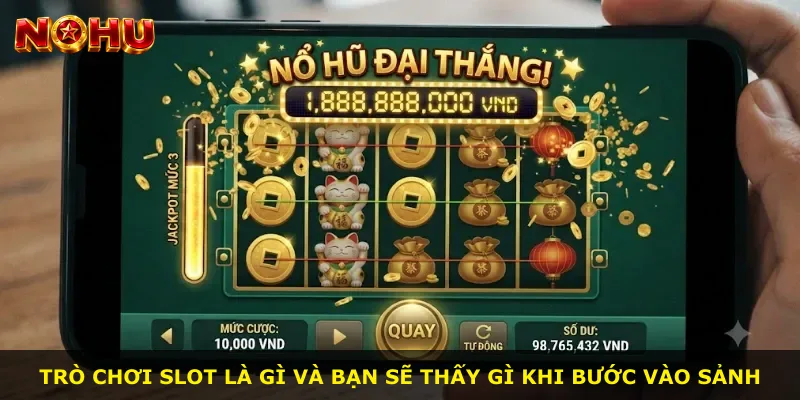 Trò chơi slot là gì và bạn sẽ thấy gì khi bước vào sảnh