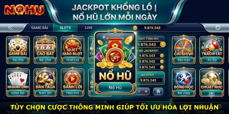 Tùy chọn cược thông minh giúp tối ưu hóa lợi nhuận